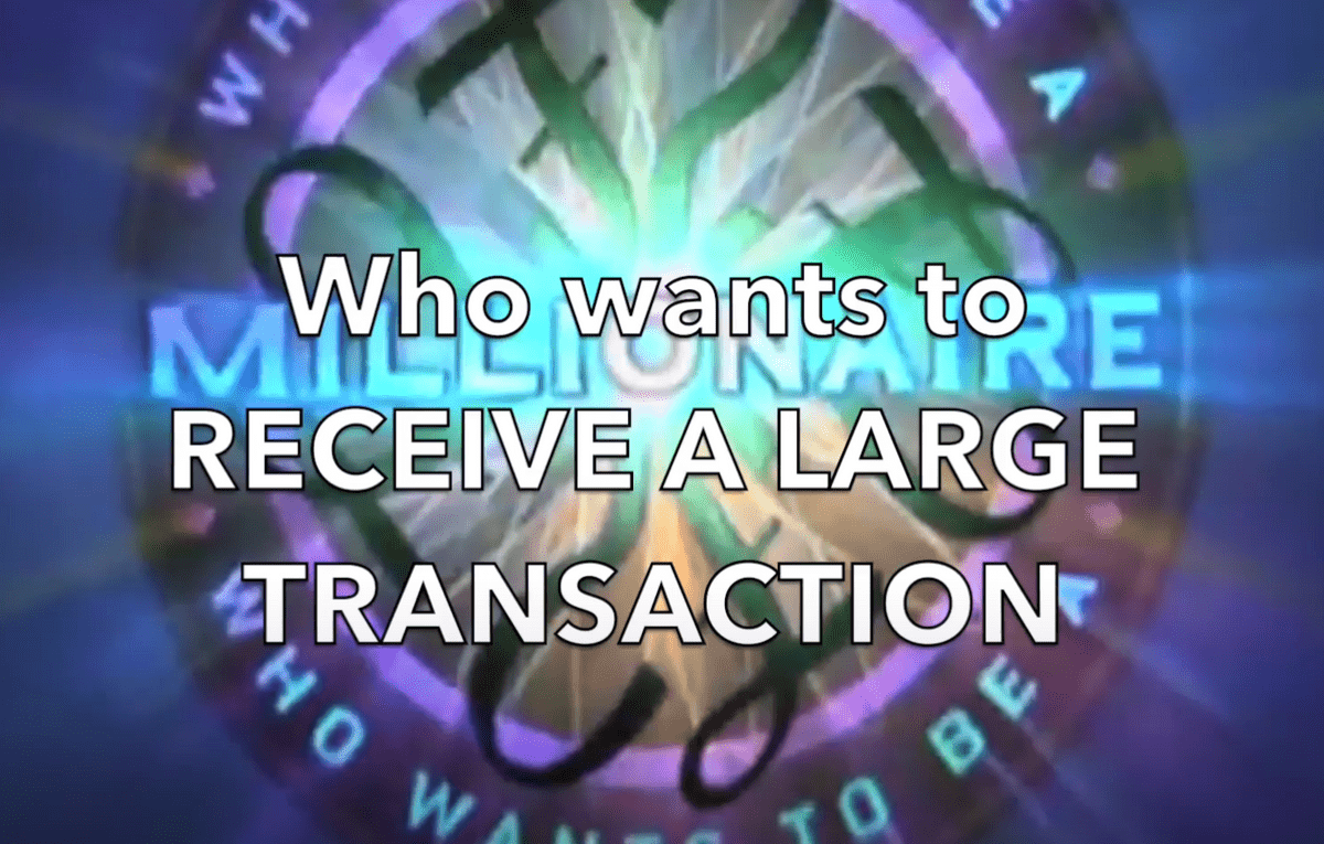 Who Wants To Receive A Large Transaction